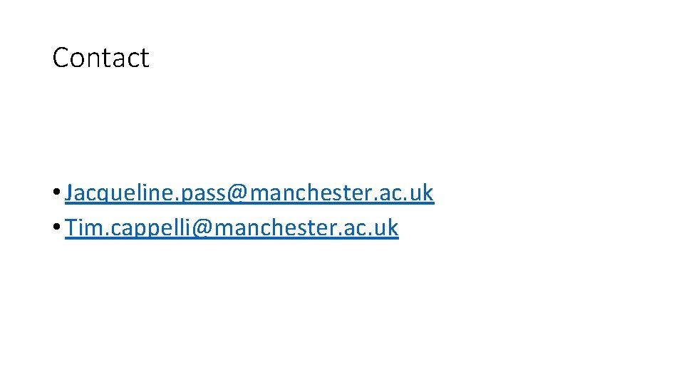 Contact • Jacqueline. pass@manchester. ac. uk • Tim. cappelli@manchester. ac. uk 