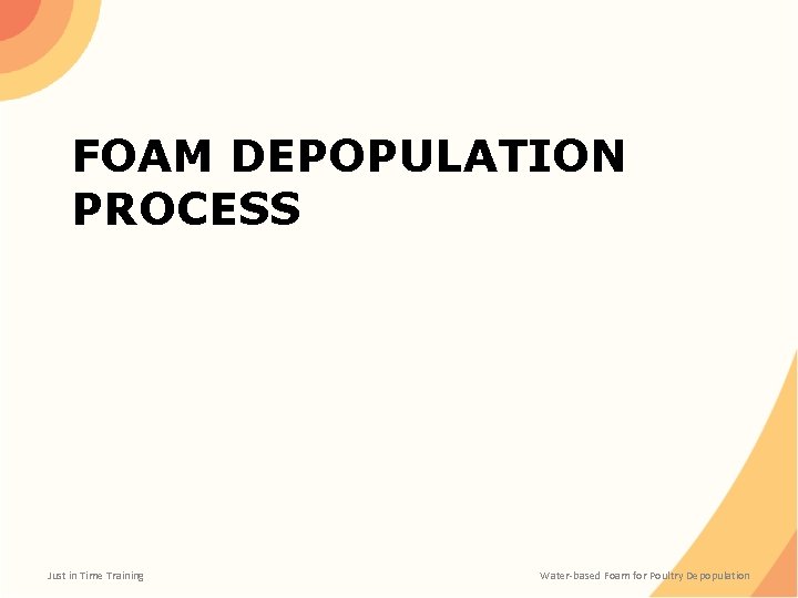FOAM DEPOPULATION PROCESS Just in Time Training Water-based Foam for Poultry Depopulation 