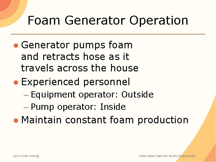 Foam Generator Operation ● Generator pumps foam and retracts hose as it travels across