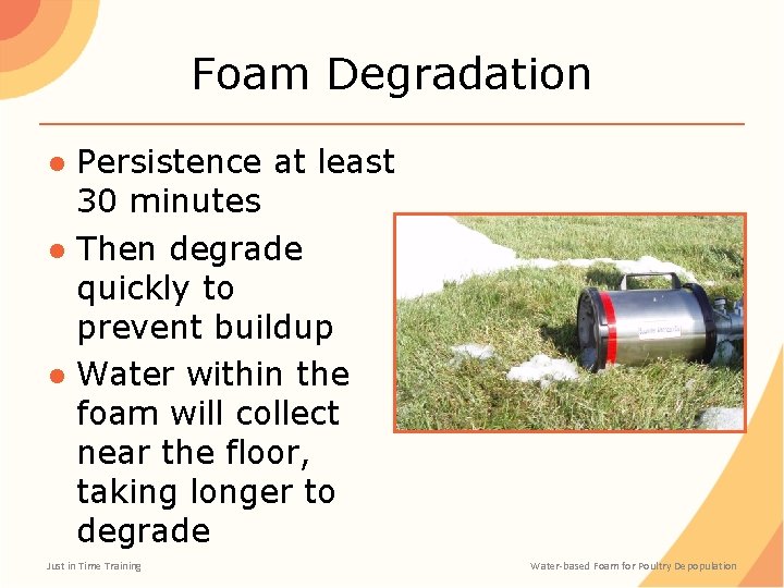 Foam Degradation ● Persistence at least 30 minutes ● Then degrade quickly to prevent