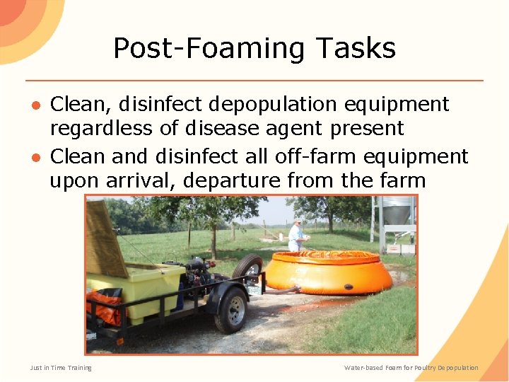 Post-Foaming Tasks ● Clean, disinfect depopulation equipment regardless of disease agent present ● Clean