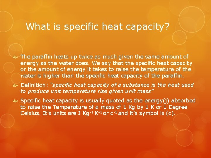 What is specific heat capacity? The paraffin heats up twice as much given the What is specific heat capacity? The paraffin heats up twice as much given the
