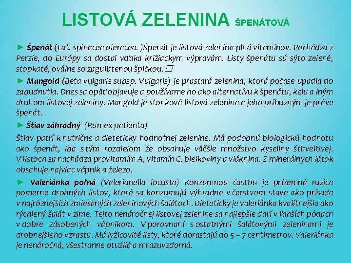LISTOVÁ ZELENINA ŠPENÁTOVÁ ► Špenát (Lat. spinacea oleracea. )Špenát je listová zelenina plná vitamínov.
