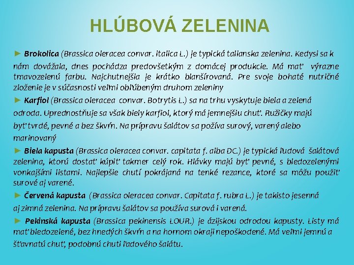HLÚBOVÁ ZELENINA ► Brokolica (Brassica oleracea convar. italica L. ) je typická talianska zelenina.