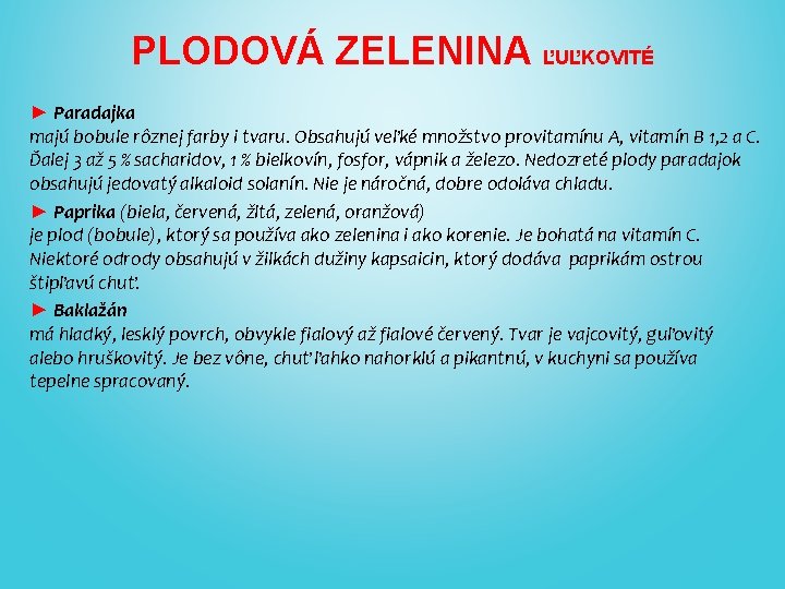 PLODOVÁ ZELENINA ĽUĽKOVITÉ ► Paradajka majú bobule rôznej farby i tvaru. Obsahujú veľké množstvo