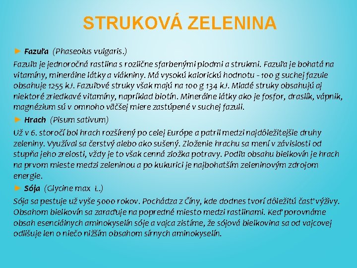STRUKOVÁ ZELENINA ► Fazuľa (Phaseolus vulgaris. ) Fazuľa je jednoročná rastlina s rozlične sfarbenými