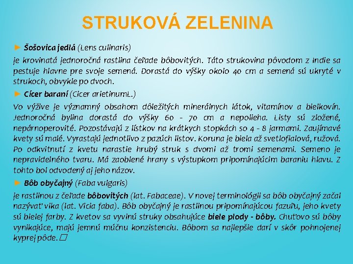 STRUKOVÁ ZELENINA ► Šošovica jedlá (Lens culinaris) je krovinatá jednoročná rastlina čeľade bôbovitých. Táto