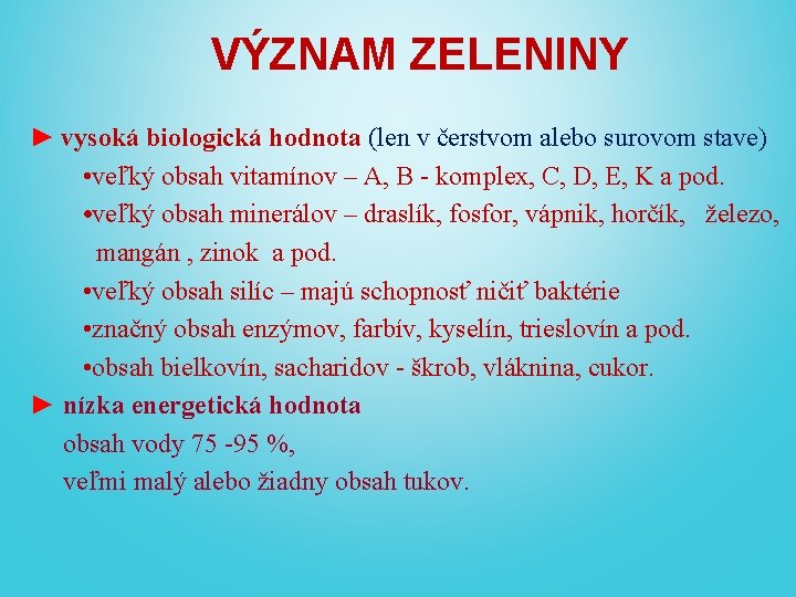 VÝZNAM ZELENINY ► vysoká biologická hodnota (len v čerstvom alebo surovom stave) • veľký