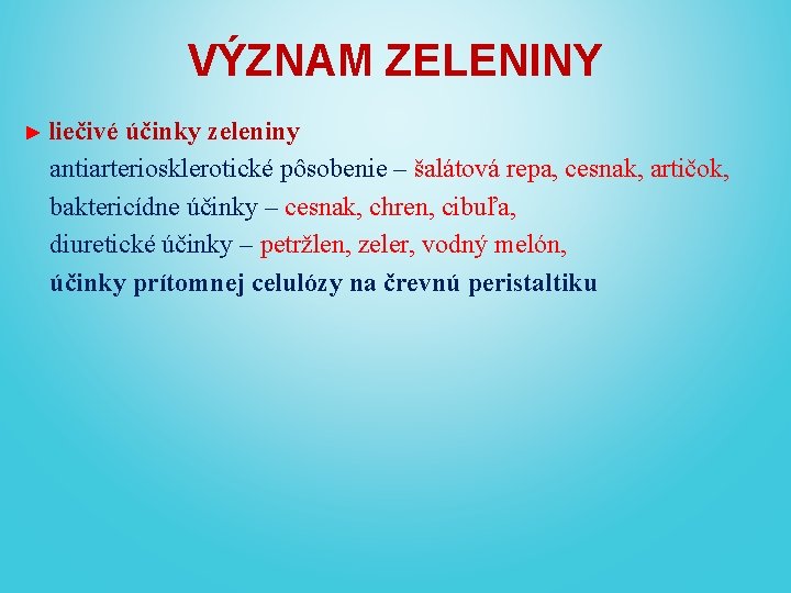 VÝZNAM ZELENINY ► liečivé účinky zeleniny antiarteriosklerotické pôsobenie – šalátová repa, cesnak, artičok, baktericídne