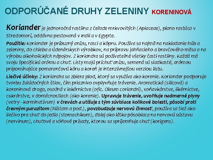 ODPORÚČANÉ DRUHY ZELENINY KORENINOVÁ Koriander je jednoročná rastlina z čeľade mrkvovitých (Apiaceae), plano rastúca