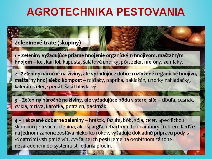 AGROTECHNIKA PESTOVANIA Zeleninové trate (skupiny) 1 – Zeleniny vyžadujúce priame hnojenie organickým hnojivom, maštaľným