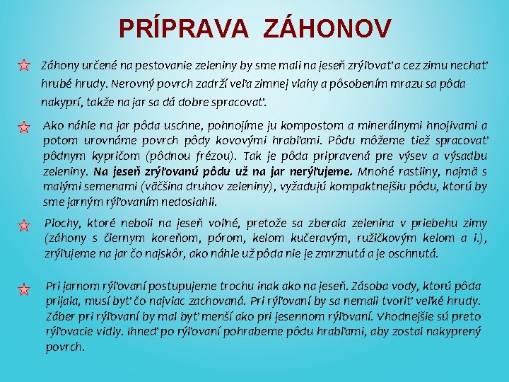 PRÍPRAVA ZÁHONOV Záhony určené na pestovanie zeleniny by sme mali na jeseň zrýľovať a