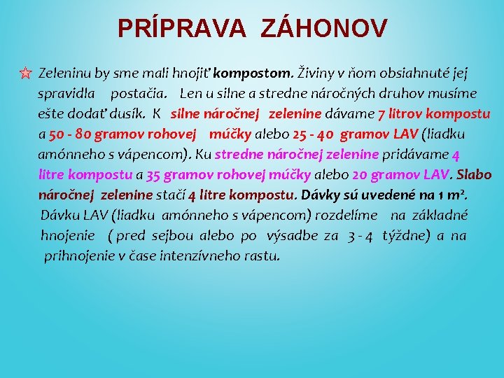 PRÍPRAVA ZÁHONOV Zeleninu by sme mali hnojiť kompostom. Živiny v ňom obsiahnuté jej spravidla