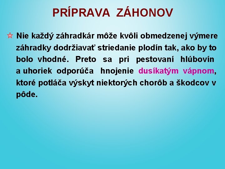 PRÍPRAVA ZÁHONOV Nie každý záhradkár môže kvôli obmedzenej výmere záhradky dodržiavať striedanie plodín tak,