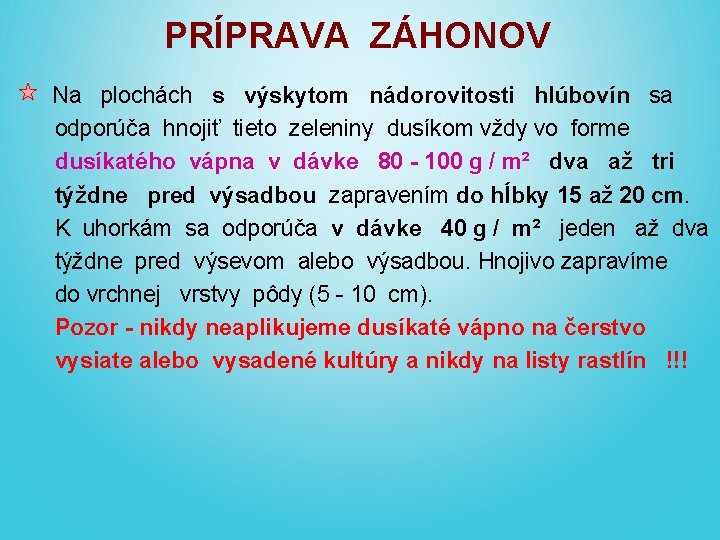 PRÍPRAVA ZÁHONOV Na plochách s výskytom nádorovitosti hlúbovín sa odporúča hnojiť tieto zeleniny dusíkom