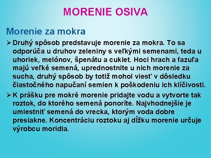 MORENIE OSIVA Morenie za mokra Ø Druhý spôsob predstavuje morenie za mokra. To sa