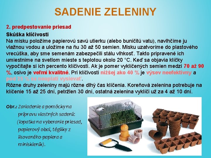 SADENIE ZELENINY 2. predpestovanie priesad Skúška klíčivosti Na misku položíme papierovú savú utierku (alebo