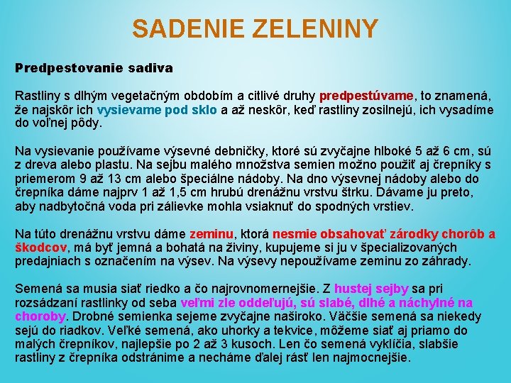 SADENIE ZELENINY Predpestovanie sadiva Rastliny s dlhým vegetačným obdobím a citlivé druhy predpestúvame, to