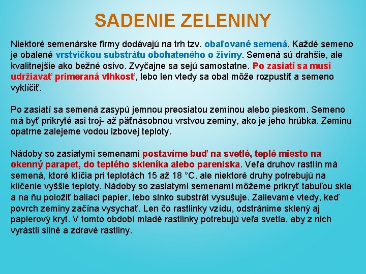 SADENIE ZELENINY Niektoré semenárske firmy dodávajú na trh tzv. obaľované semená. Každé semeno je