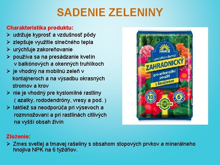 SADENIE ZELENINY Charakteristika produktu: Ø udržuje kyprosť a vzdušnosť pôdy Ø zlepšuje využitie slnečného