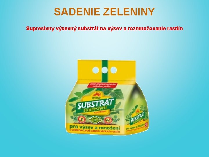 SADENIE ZELENINY Supresívny výsevný substrát na výsev a rozmnožovanie rastlín 