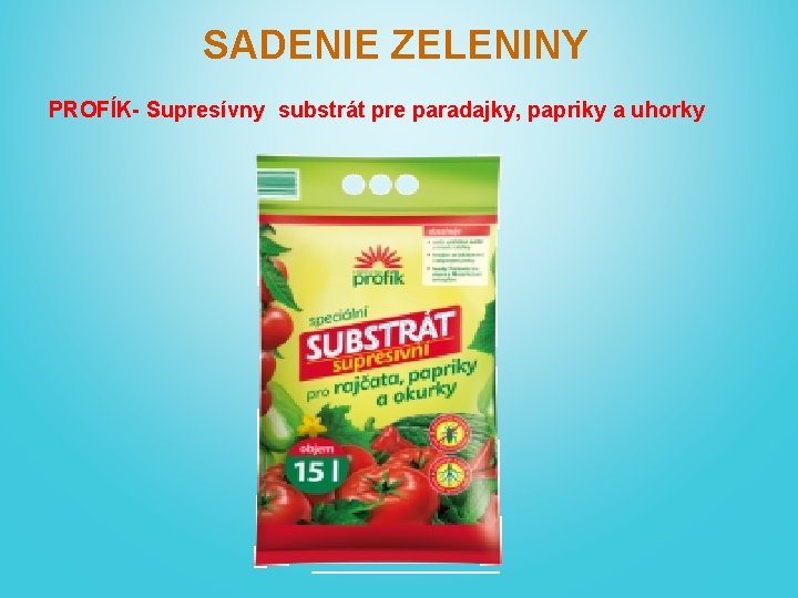 SADENIE ZELENINY PROFÍK- Supresívny substrát pre paradajky, papriky a uhorky 