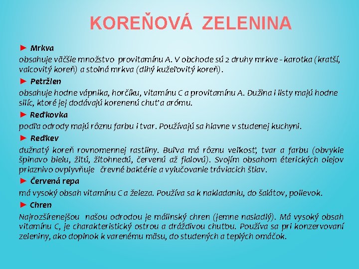 KOREŇOVÁ ZELENINA ► Mrkva obsahuje väčšie množstvo provitamínu A. V obchode sú 2 druhy