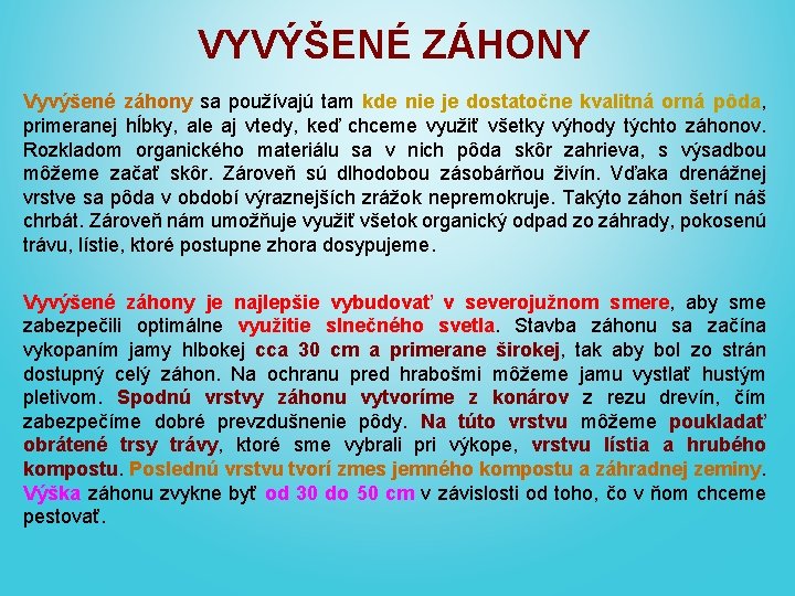 VYVÝŠENÉ ZÁHONY Vyvýšené záhony sa používajú tam kde nie je dostatočne kvalitná orná pôda,