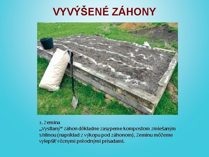 VYVÝŠENÉ ZÁHONY 2. Zemina „Vystlaný“ záhon dôkladne zasypeme kompostom zmiešaným s hlinou (napríklad z