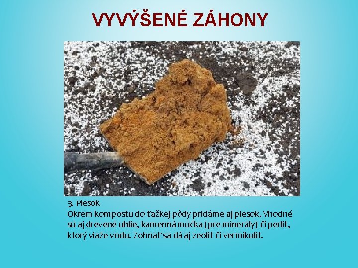 VYVÝŠENÉ ZÁHONY 3. Piesok Okrem kompostu do ťažkej pôdy pridáme aj piesok. Vhodné sú