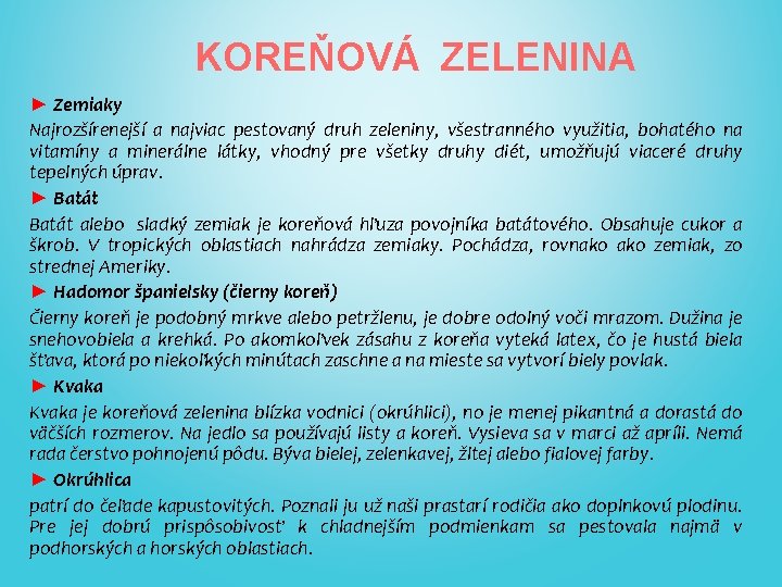 KOREŇOVÁ ZELENINA ► Zemiaky Najrozšírenejší a najviac pestovaný druh zeleniny, všestranného využitia, bohatého na