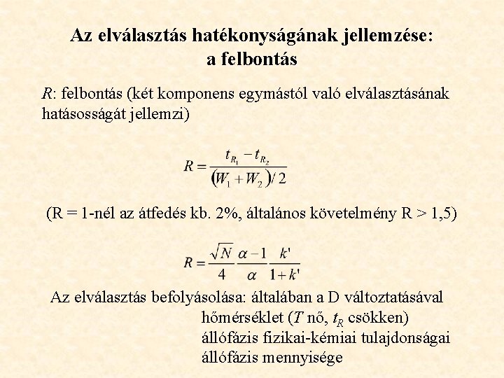 Az elválasztás hatékonyságának jellemzése: a felbontás R: felbontás (két komponens egymástól való elválasztásának hatásosságát