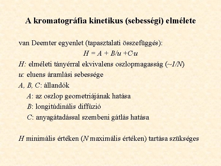 A kromatográfia kinetikus (sebességi) elmélete van Deemter egyenlet (tapasztalati összefüggés): H = A +