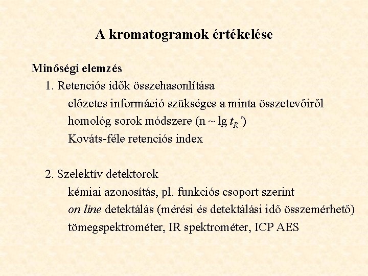 A kromatogramok értékelése Minőségi elemzés 1. Retenciós idők összehasonlítása előzetes információ szükséges a minta