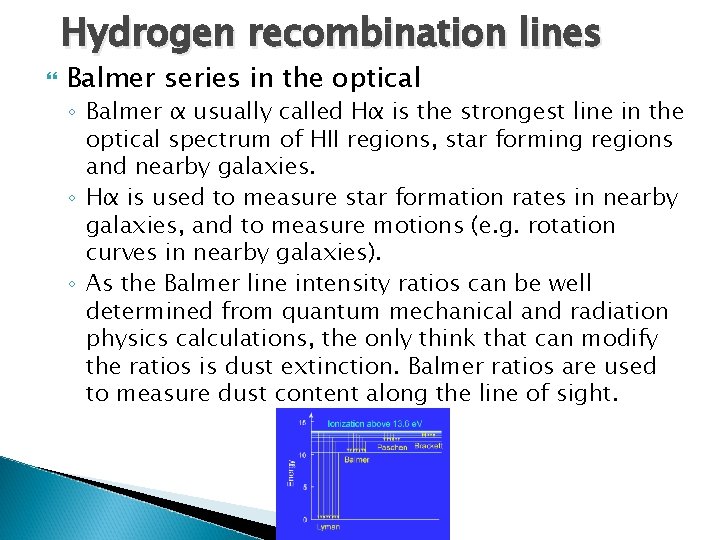 Hydrogen recombination lines Balmer series in the optical ◦ Balmer α usually called Hα