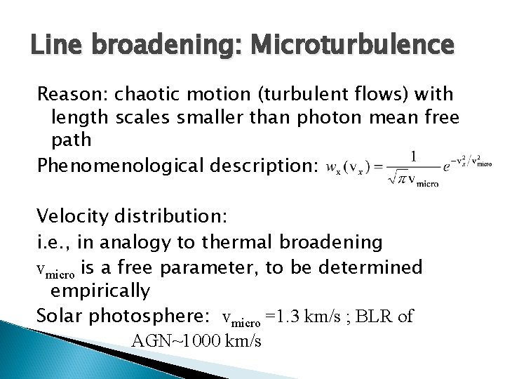 Line broadening: Microturbulence Reason: chaotic motion (turbulent flows) with length scales smaller than photon