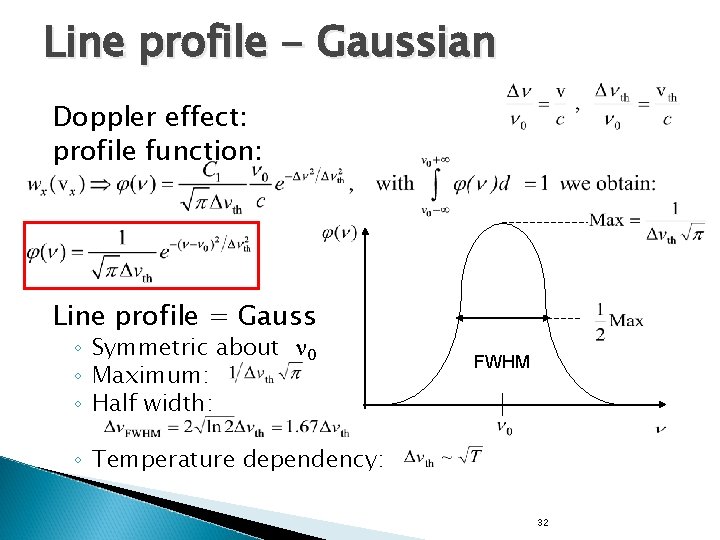 Line profile - Gaussian Doppler effect: profile function: Line profile = Gauss ◦ Symmetric