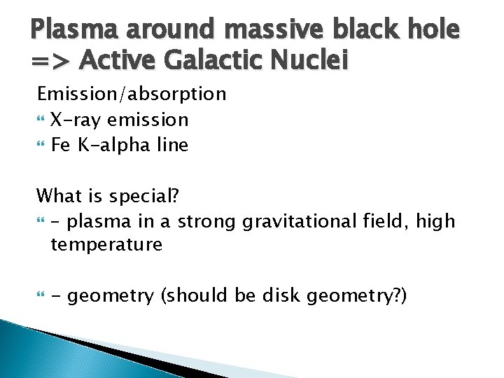 Plasma around massive black hole => Active Galactic Nuclei Emission/absorption X-ray emission Fe K-alpha