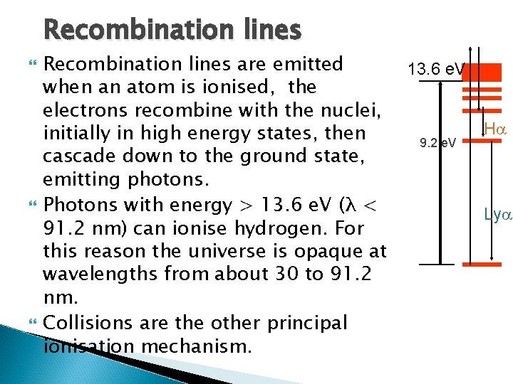 Recombination lines are emitted when an atom is ionised, the electrons recombine with the