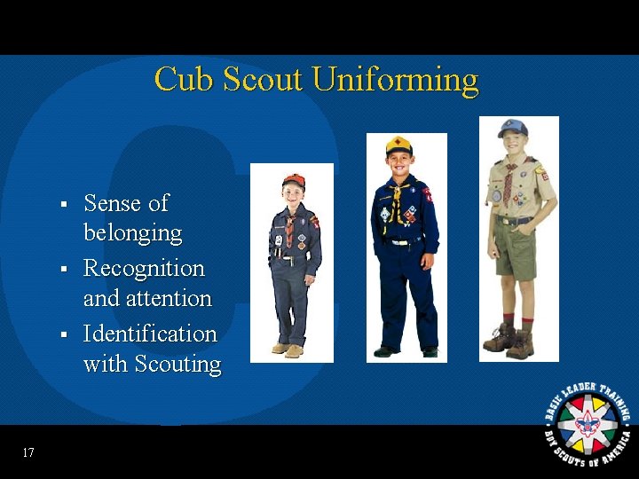 Cub Scout Uniforming § § § 17 Sense of belonging Recognition and attention Identification