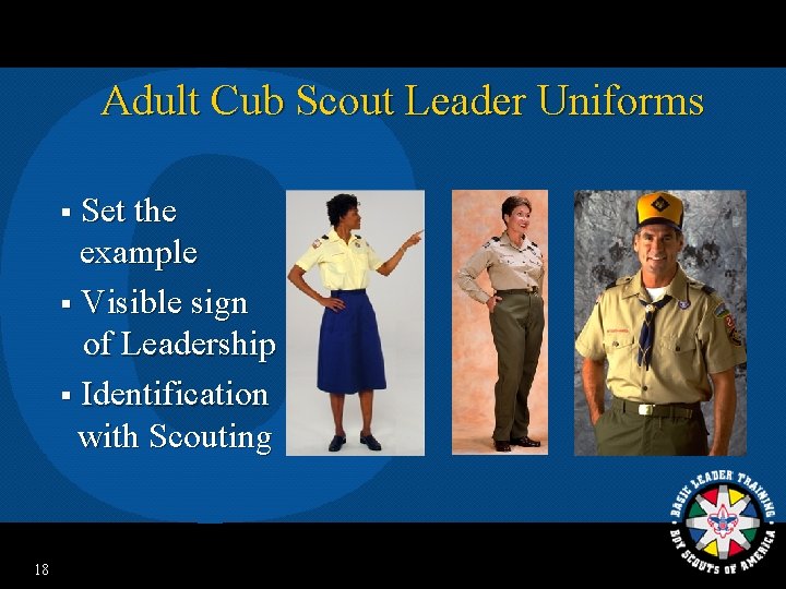 Adult Cub Scout Leader Uniforms § Set the example § Visible sign of Leadership