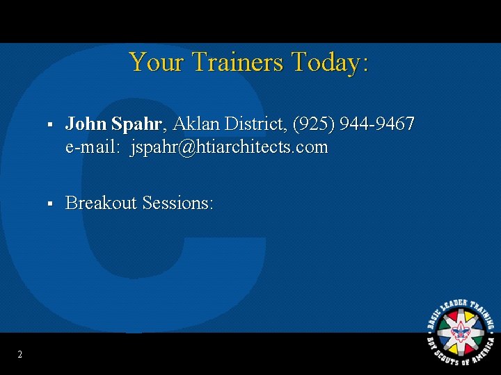 Your Trainers Today: 2 § John Spahr, Aklan District, (925) 944 -9467 e-mail: jspahr@htiarchitects.
