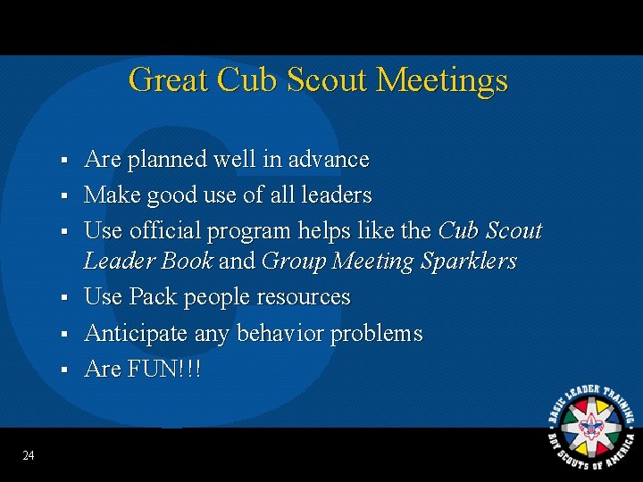 Great Cub Scout Meetings § § § 24 Are planned well in advance Make