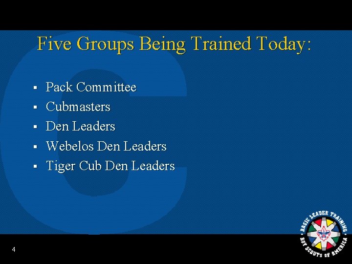Five Groups Being Trained Today: § § § 4 Pack Committee Cubmasters Den Leaders