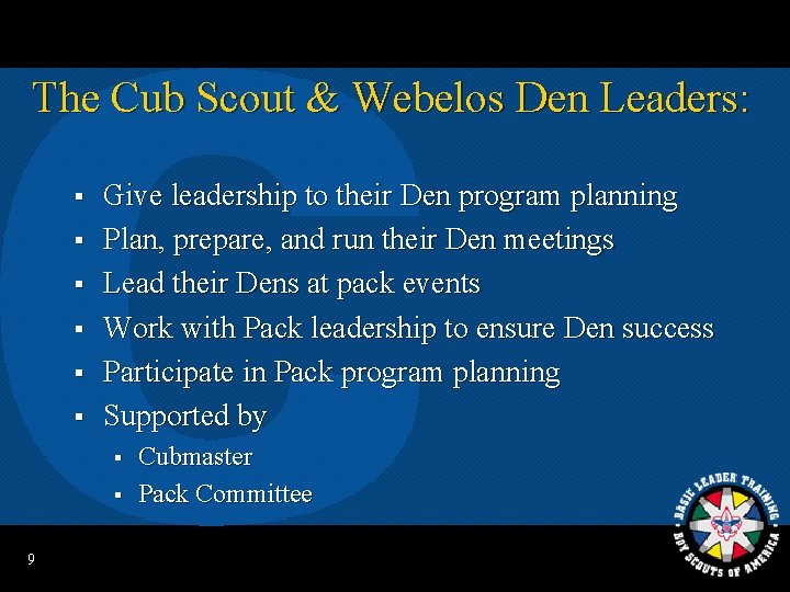 The Cub Scout & Webelos Den Leaders: § § § Give leadership to their