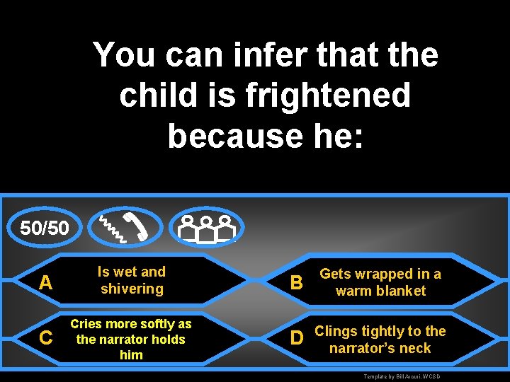 You can infer that the child is frightened because he: 50/50 A Is wet
