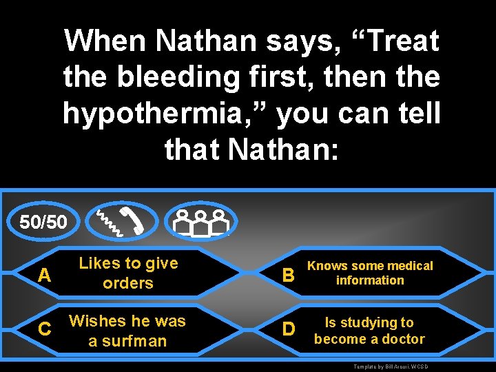 When Nathan says, “Treat the bleeding first, then the hypothermia, ” you can tell