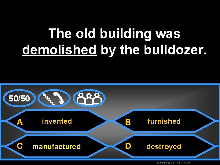 The old building was demolished by the bulldozer. 50/50 A invented B furnished C