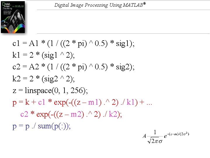 Digital Image Processing Using MATLAB® c 1 = A 1 * (1 / ((2