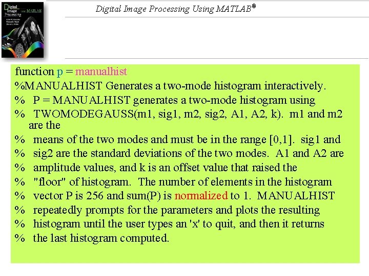 Digital Image Processing Using MATLAB® function p = manualhist %MANUALHIST Generates a two-mode histogram